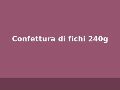 Confettura di fichi 240g